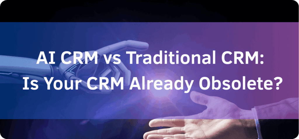 AI CRM vs Traditional CRM: What’s the Difference?