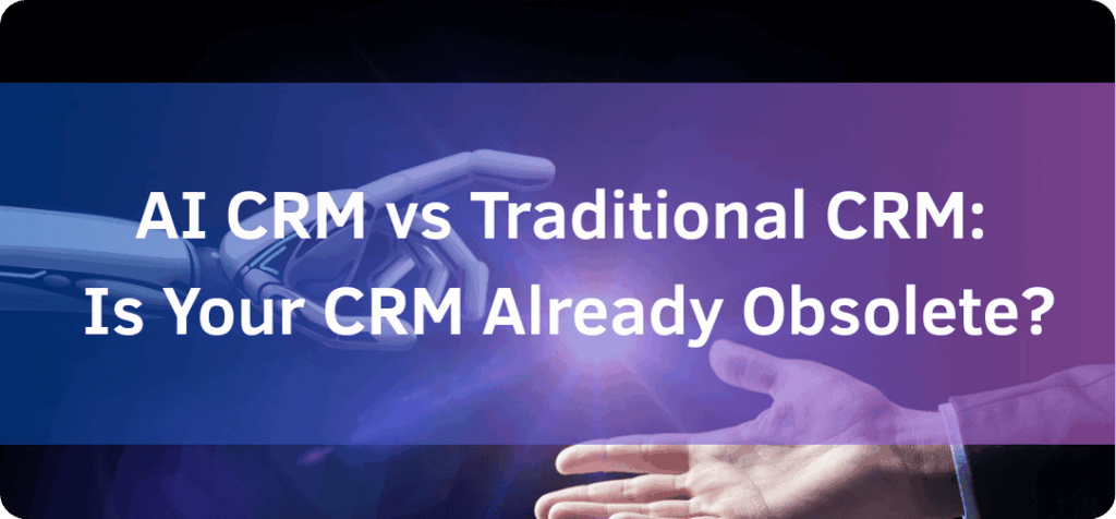 AI CRM vs Traditional CRM: What’s the Difference?