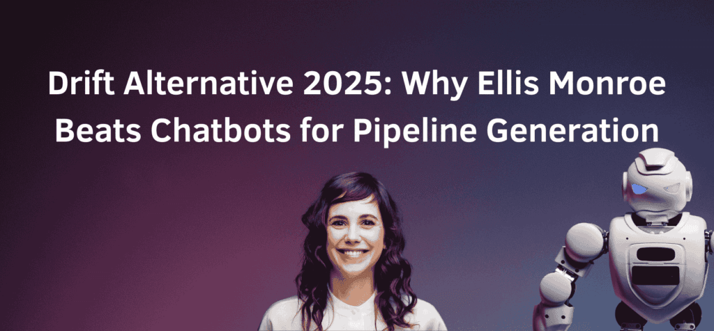 Drift Alternative 2025: Why Ellis Monroe is the AI Website Assistant for Pipeline Generation